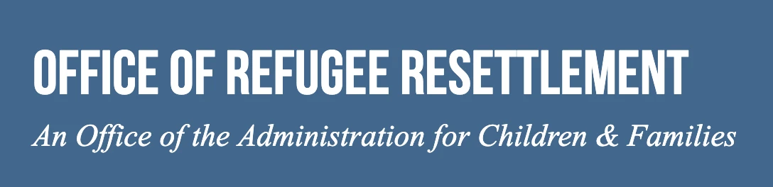 Logo for: The U.S. Department of Health and Human Services, Office of Refugee Resettlement